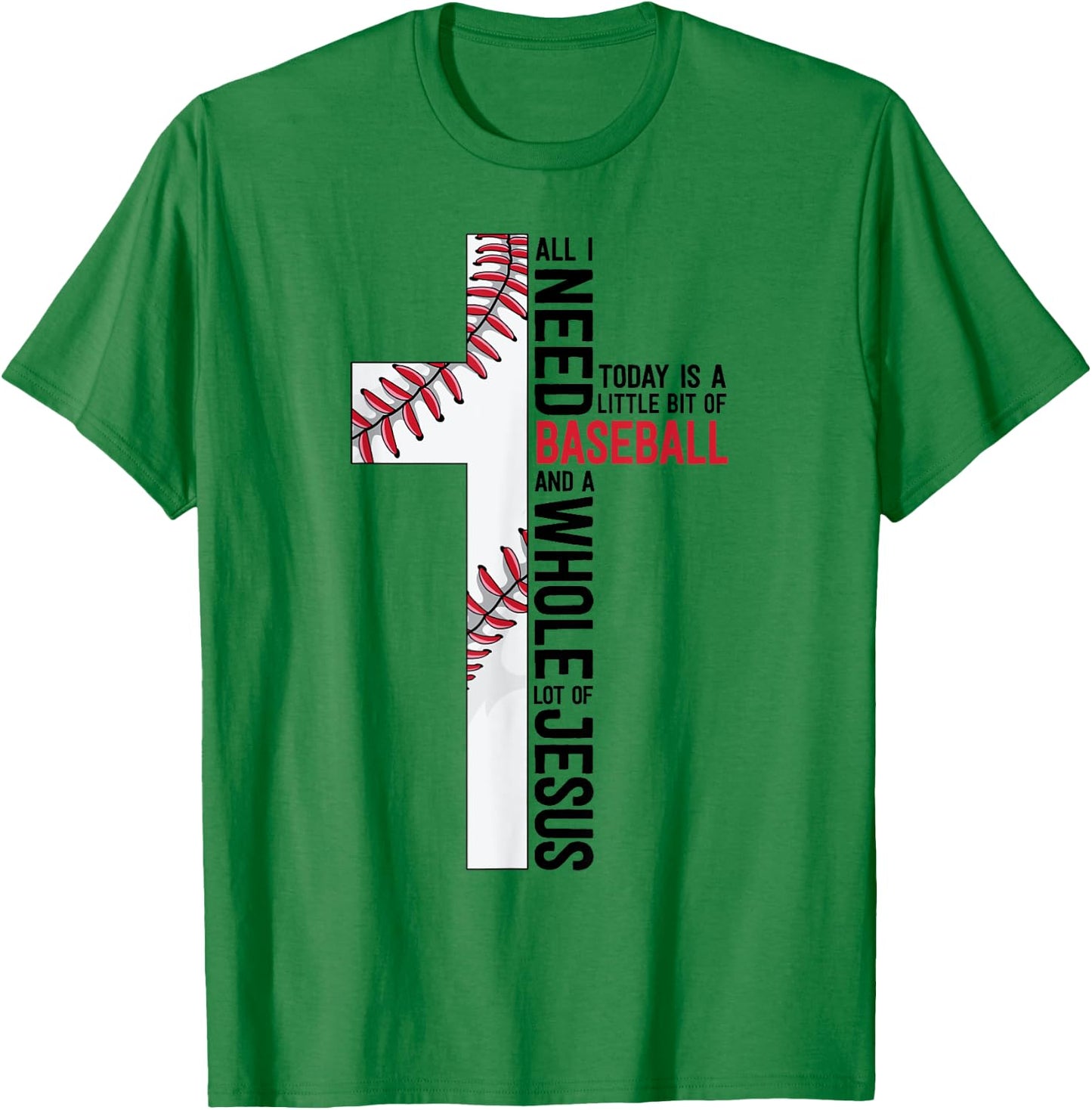 I Need Baseball And Jesus Sports Mom Gift Christian Cross T-Shirt - T-Shirt | Irish Green