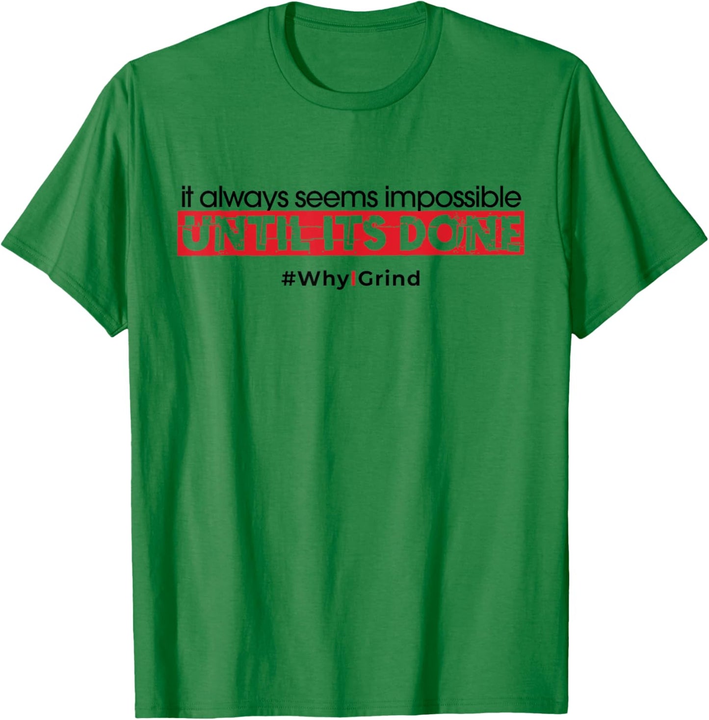 Why I Grind - Seems Impossible - Inspirational Motivational T-Shirt - T-Shirt | Irish Green