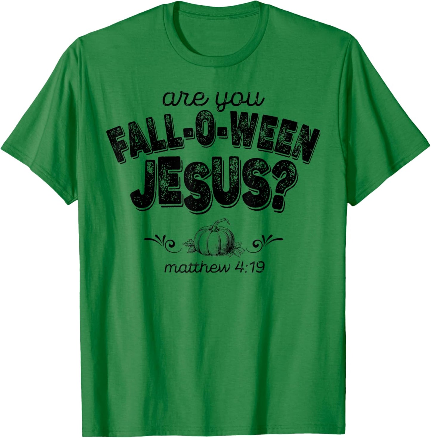 Are You Fall-O-Ween Jesus T-Shirt - T-Shirt | Irish Green