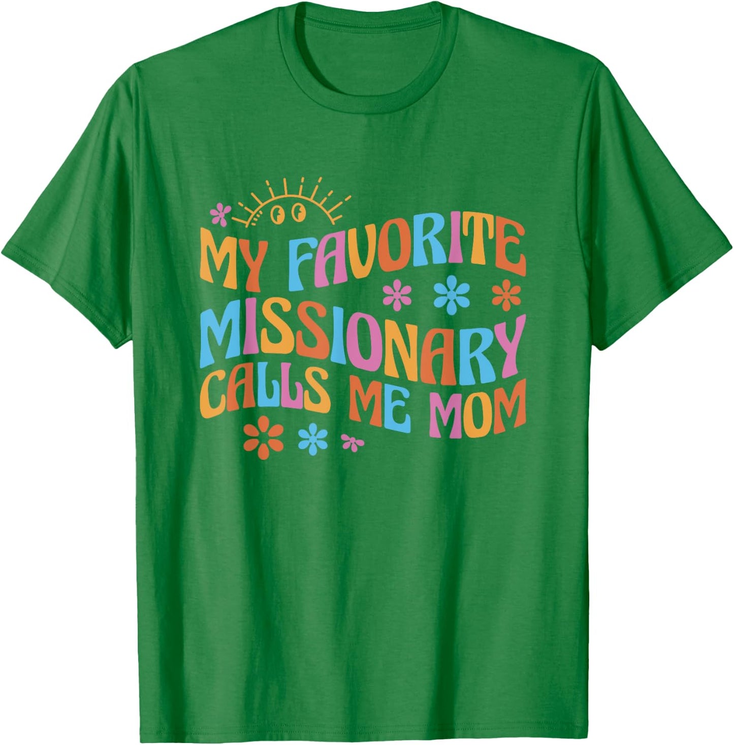 My Favorite Missionary Calls Me Mom T-Shirt - T-Shirt | Irish Green