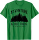 Adventure is Out There but So Are Serial Killers T-Shirt - T-Shirt | Irish Green