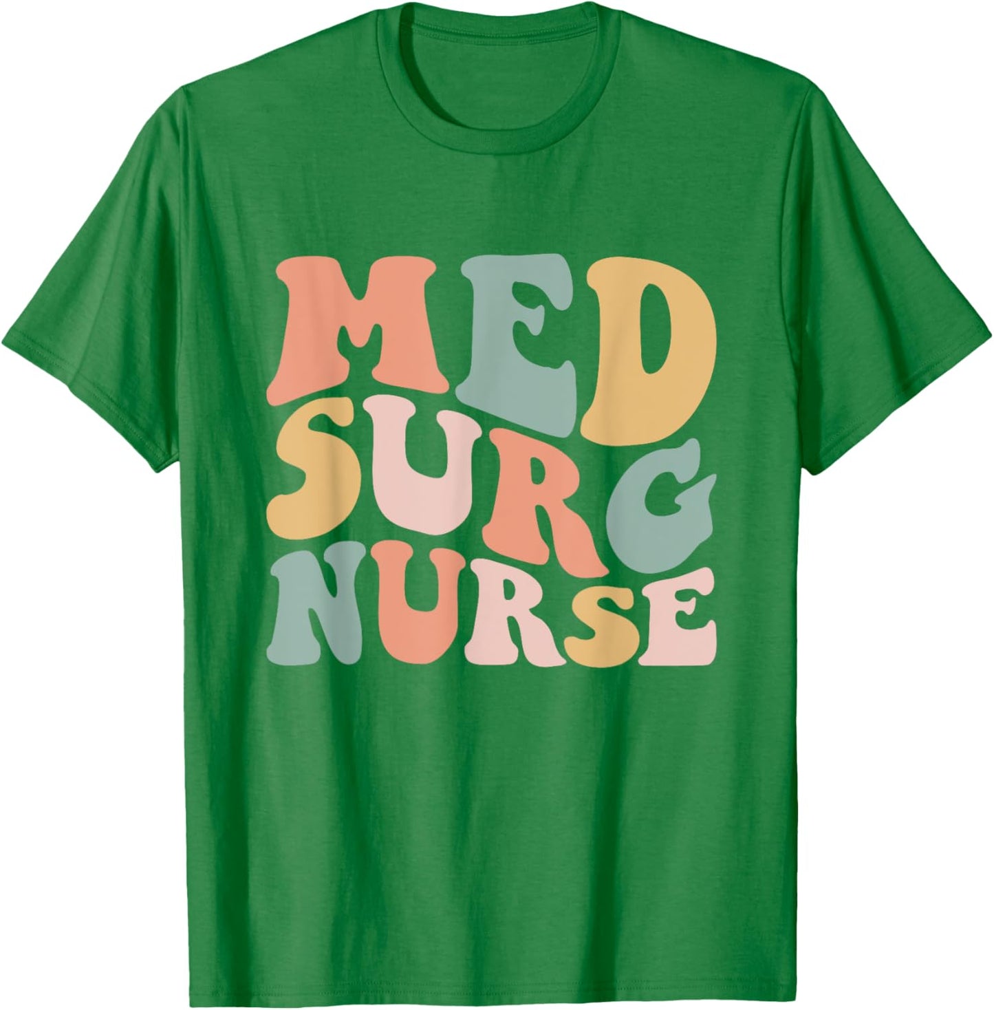 Med Surg Nurse Medical Surgical Nursing Appreciation T-Shirt - T-Shirt | Irish Green