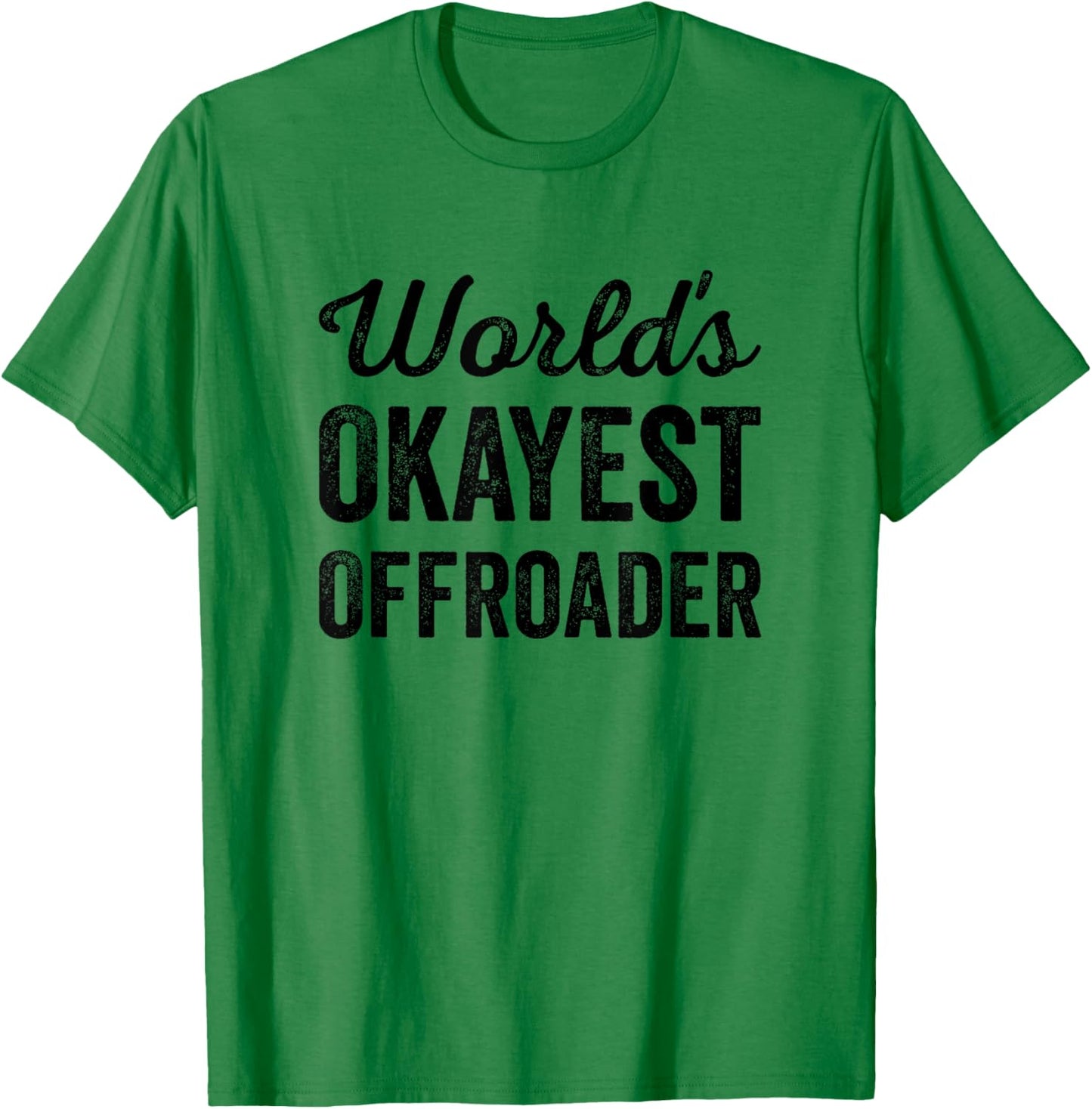 Worlds Okayest Offroader Funny Sarcastic 4x4 Wheel Driving T-Shirt - T-Shirt | Irish Green