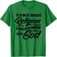 It's Not About Religion It's About A Relationship With God T-Shirt - T-Shirt | Irish Green