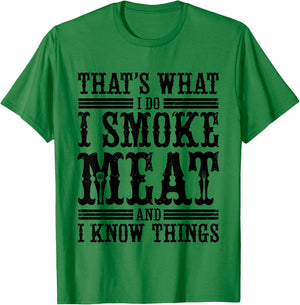 That's What I Do I Smoke Meat And I Know Things T-Shirt - T-Shirt | Irish Green
