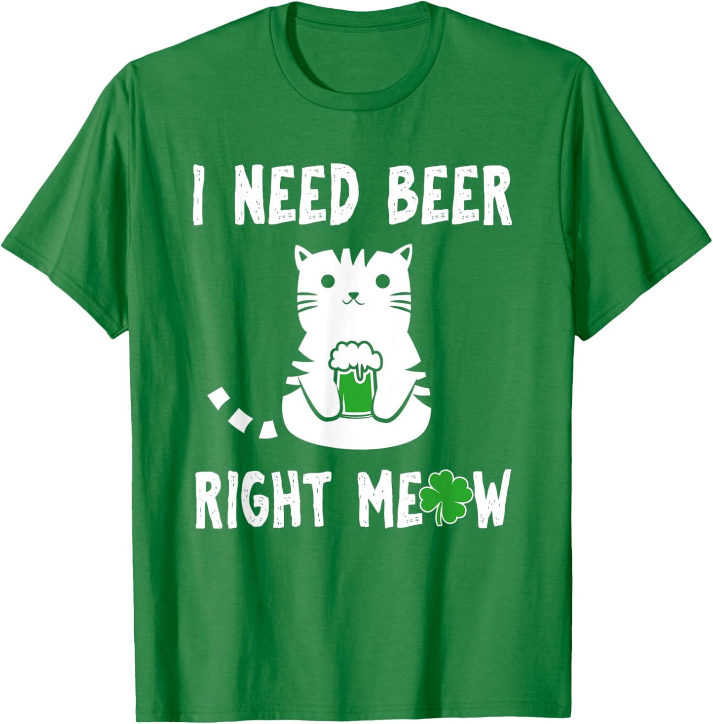 Saint Patrick's Day I Need Beer Right Meow Cat T-Shirt - T-Shirt | Irish Green