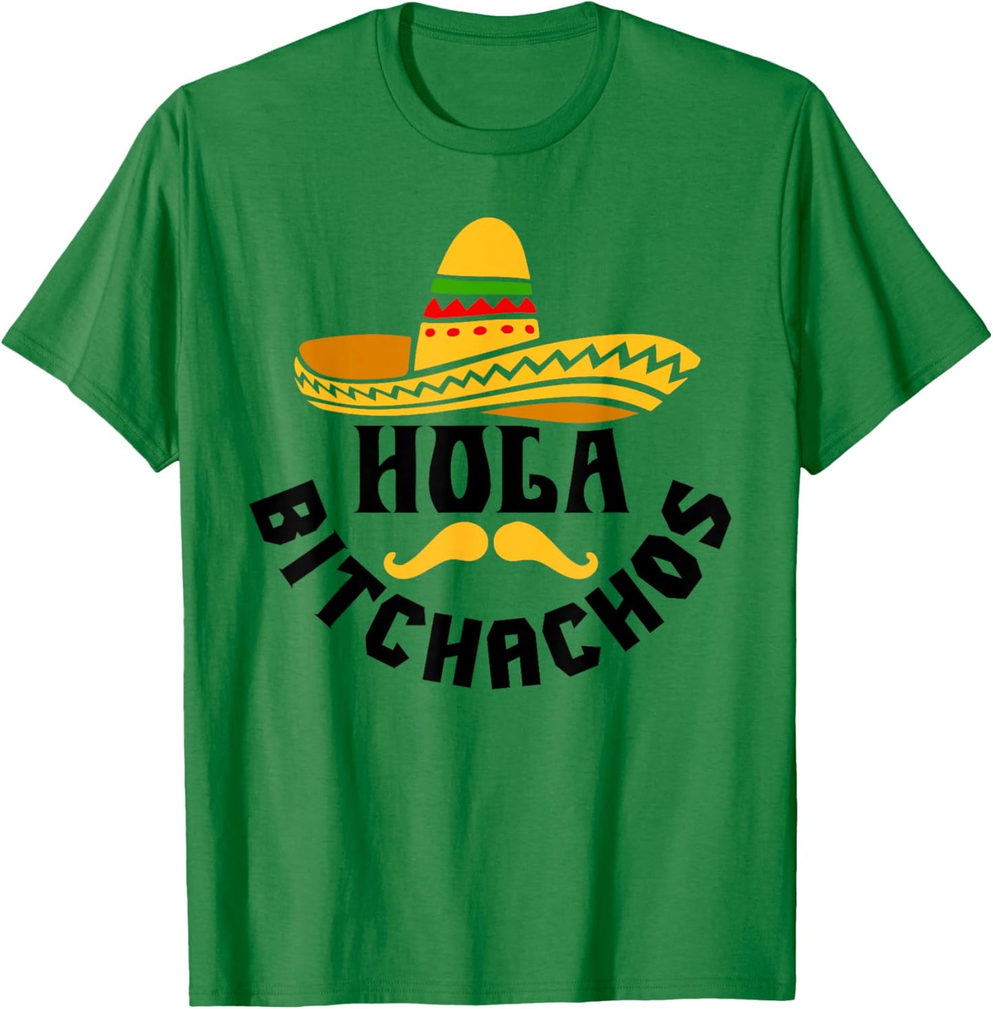 Hola Bitchachos Funny Cinco De Mayo Mexican T-Shirt - T-Shirt | Irish Green