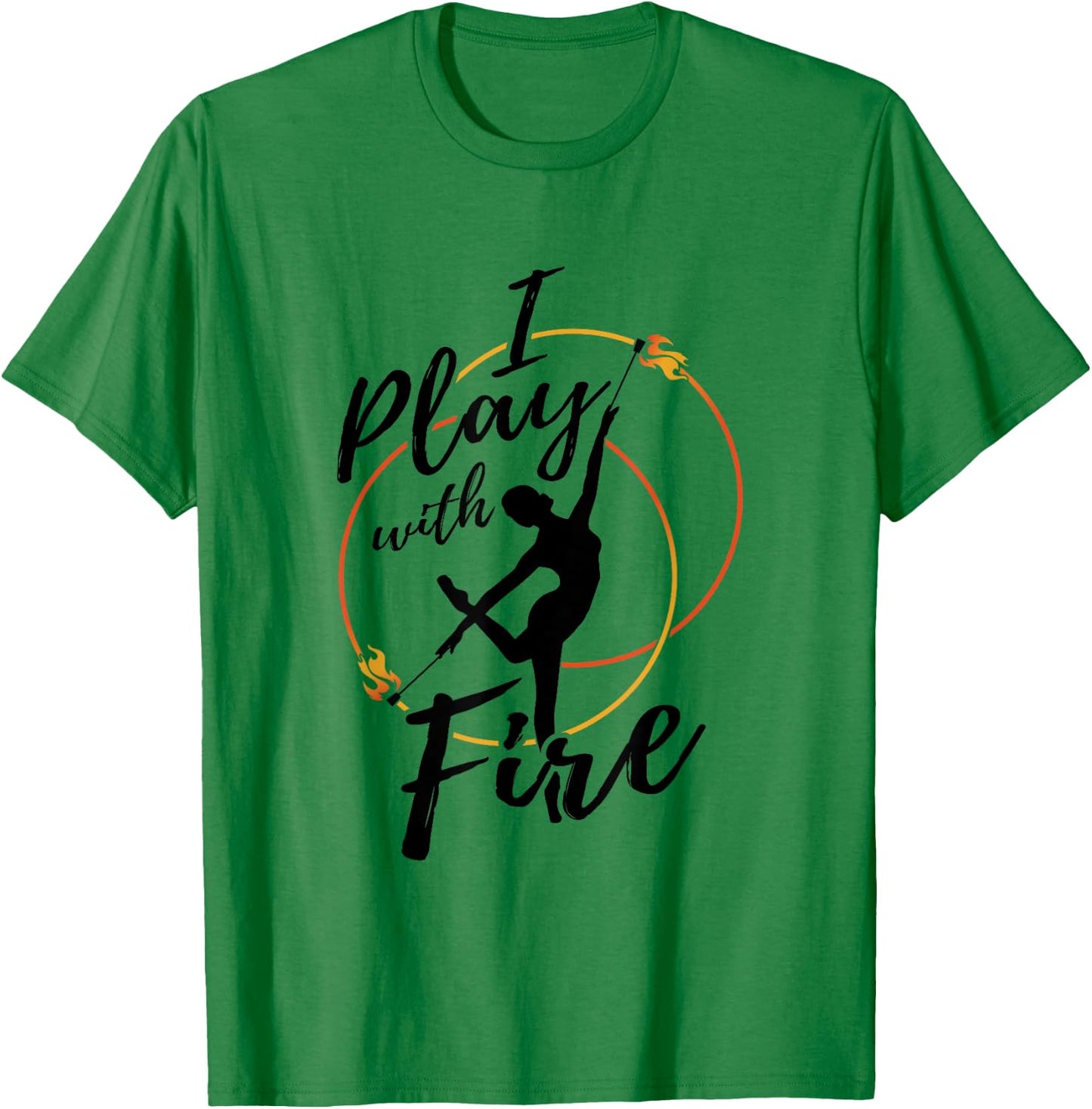 Flow Arts Performer Fire Dancer I Play With Fire T-Shirt - T-Shirt | Irish Green