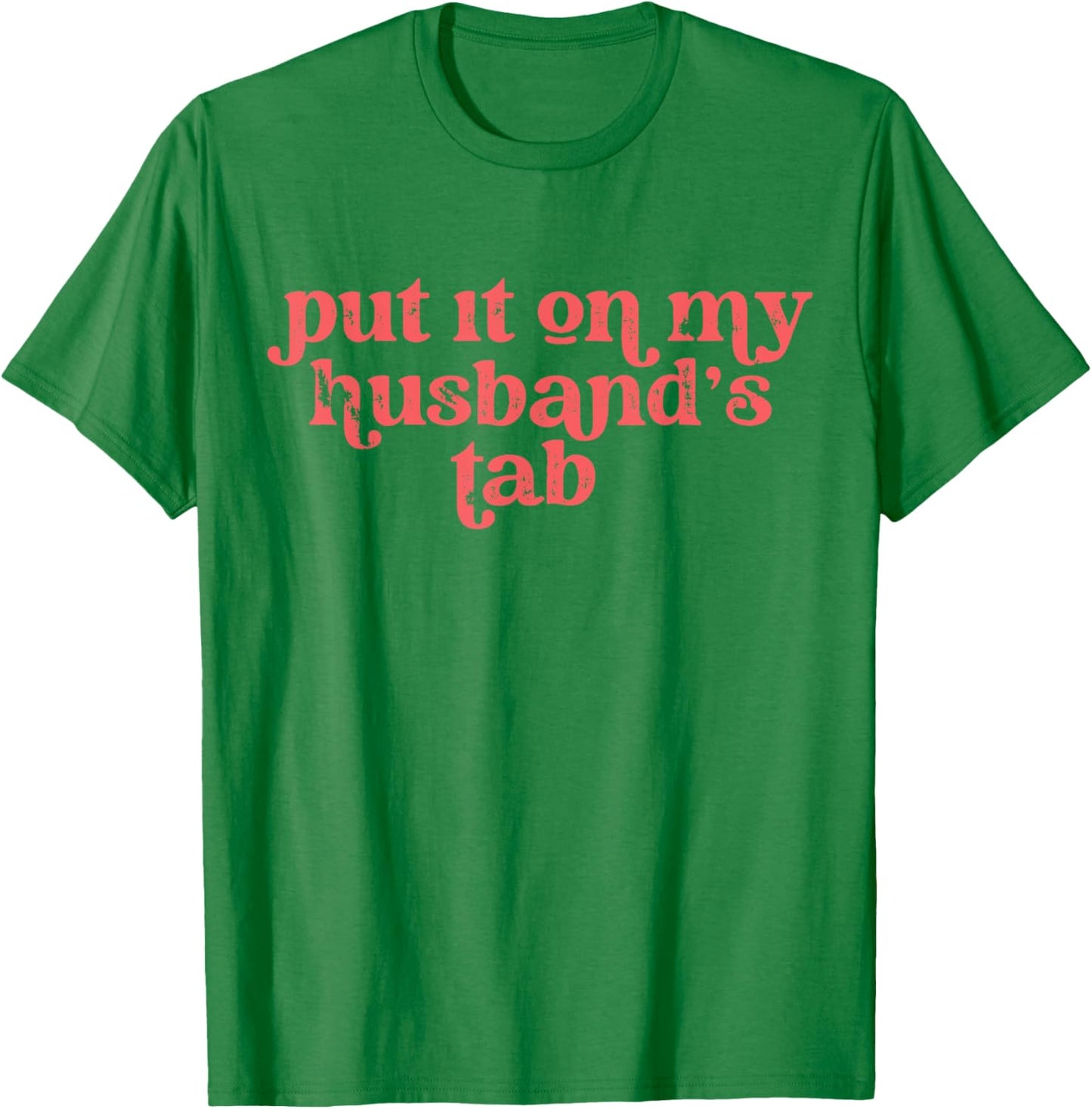 Put it on my Husband's Tab T-Shirt - T-Shirt | Irish Green