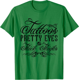 Tattoos Pretty Eyes And Thick Thighs T-Shirt - T-Shirt | Irish Green