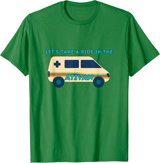 Let's Takes A Ride In The Ativan Funny Nurse Squad Nursing T-Shirt - T-Shirt | Irish Green