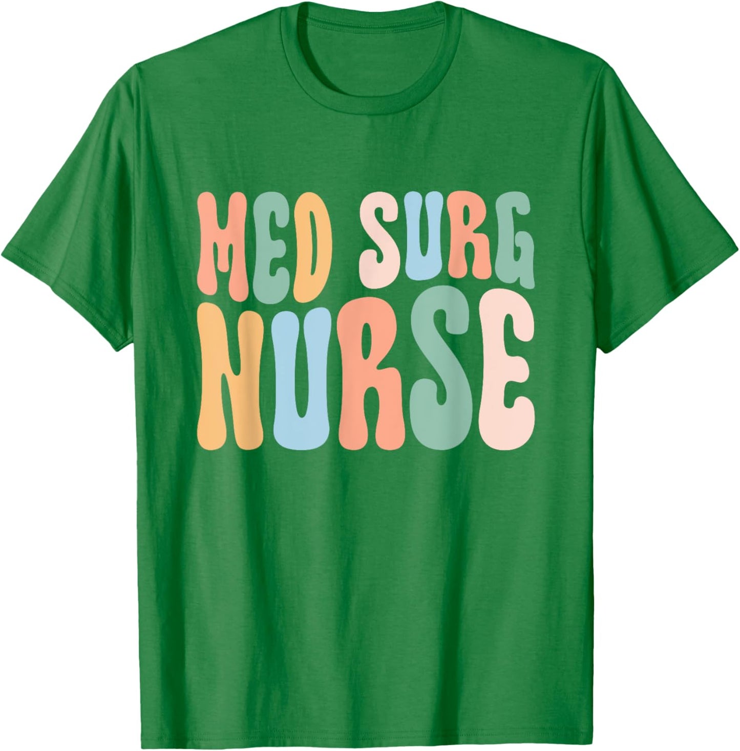 Med Surg Nurse Medical Surgical Nursing Appreciation T-Shirt - T-Shirt | Irish Green