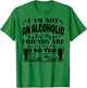 I'm Not An Alcoholic But My Friends Are So When They Drink T-Shirt - T-Shirt | Irish Green