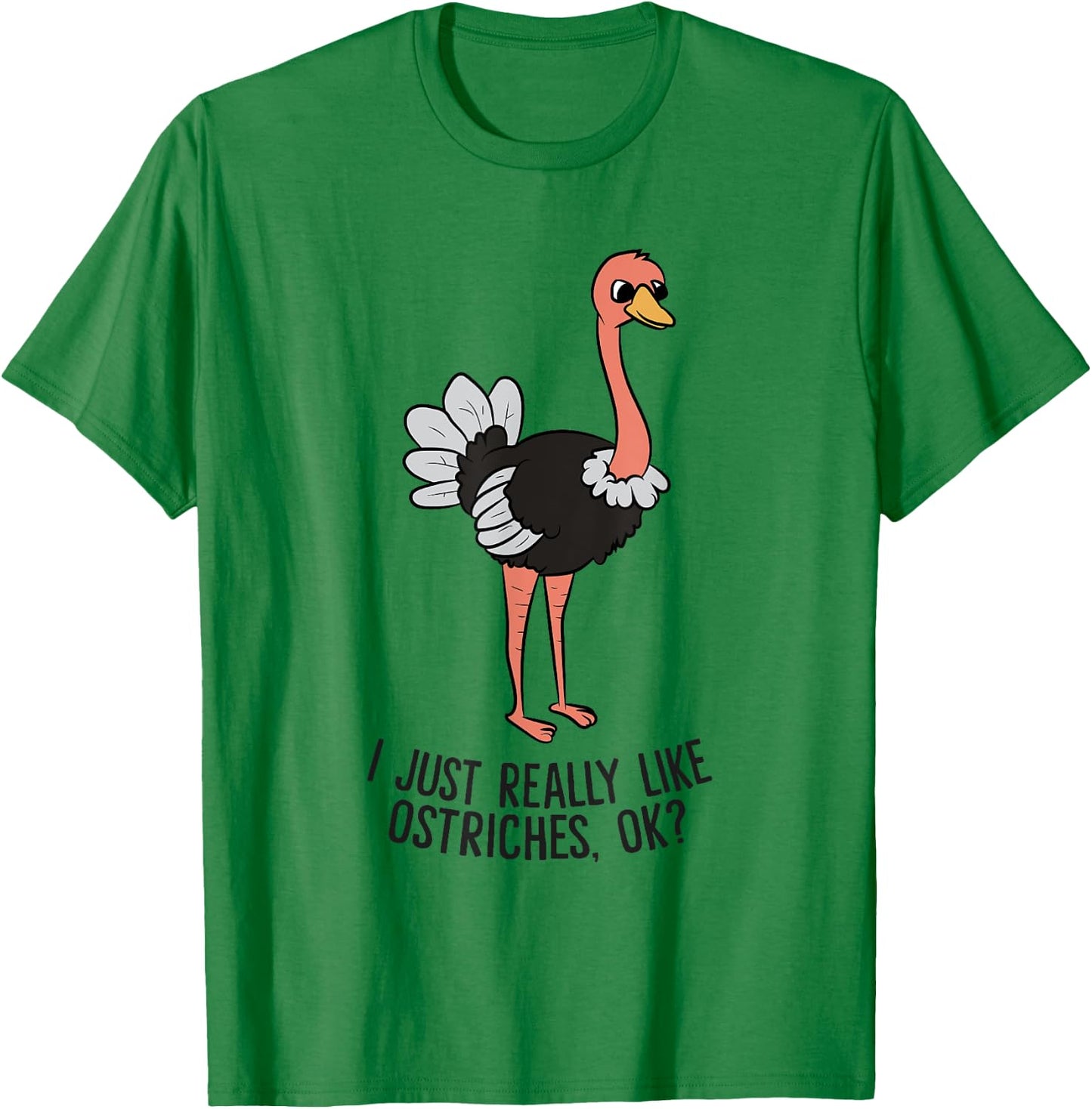 Funny Ostrich I Just Really Like Ostrich Ok Funny Ostrich T-Shirt - T-Shirt | Irish Green