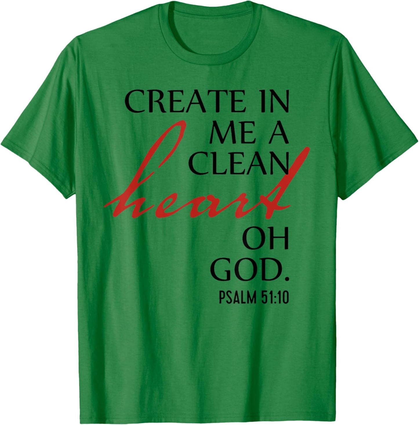 Create in Me a Clean Heart Oh God, Psalm 51 10 T-Shirt - T-Shirt | Irish Green