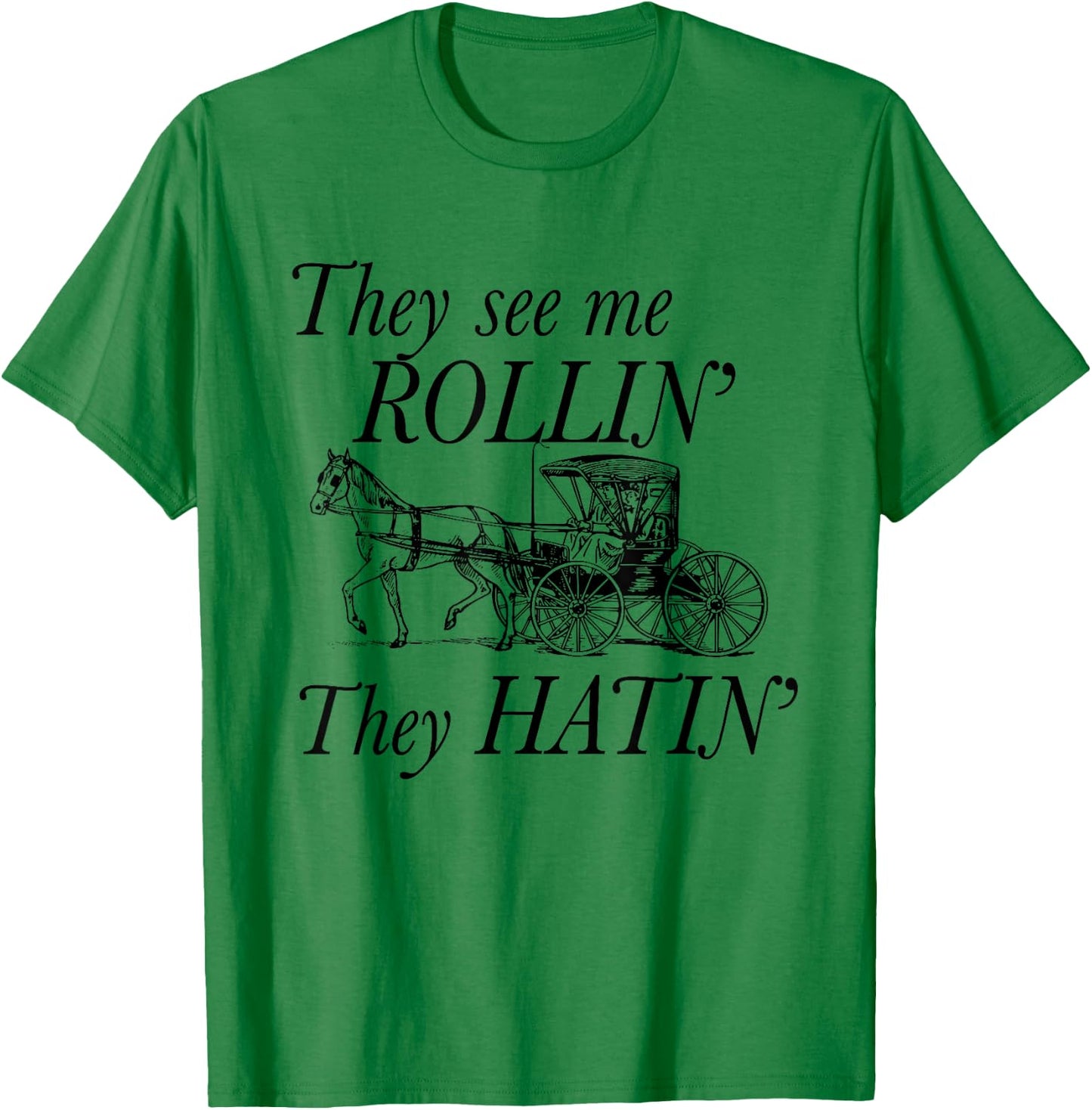 They See Me ROLLIN' - They HATIN' - Funny Amish T-Shirt - T-Shirt | Irish Green
