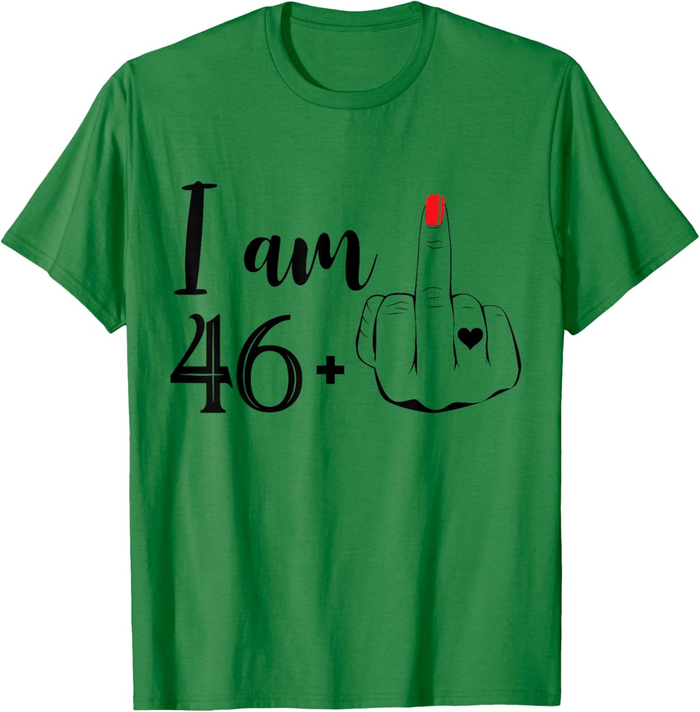 I Am 46 Plus 1 Middle Finger Funny 47th Birthday Women T-Shirt - T-Shirt | Irish Green