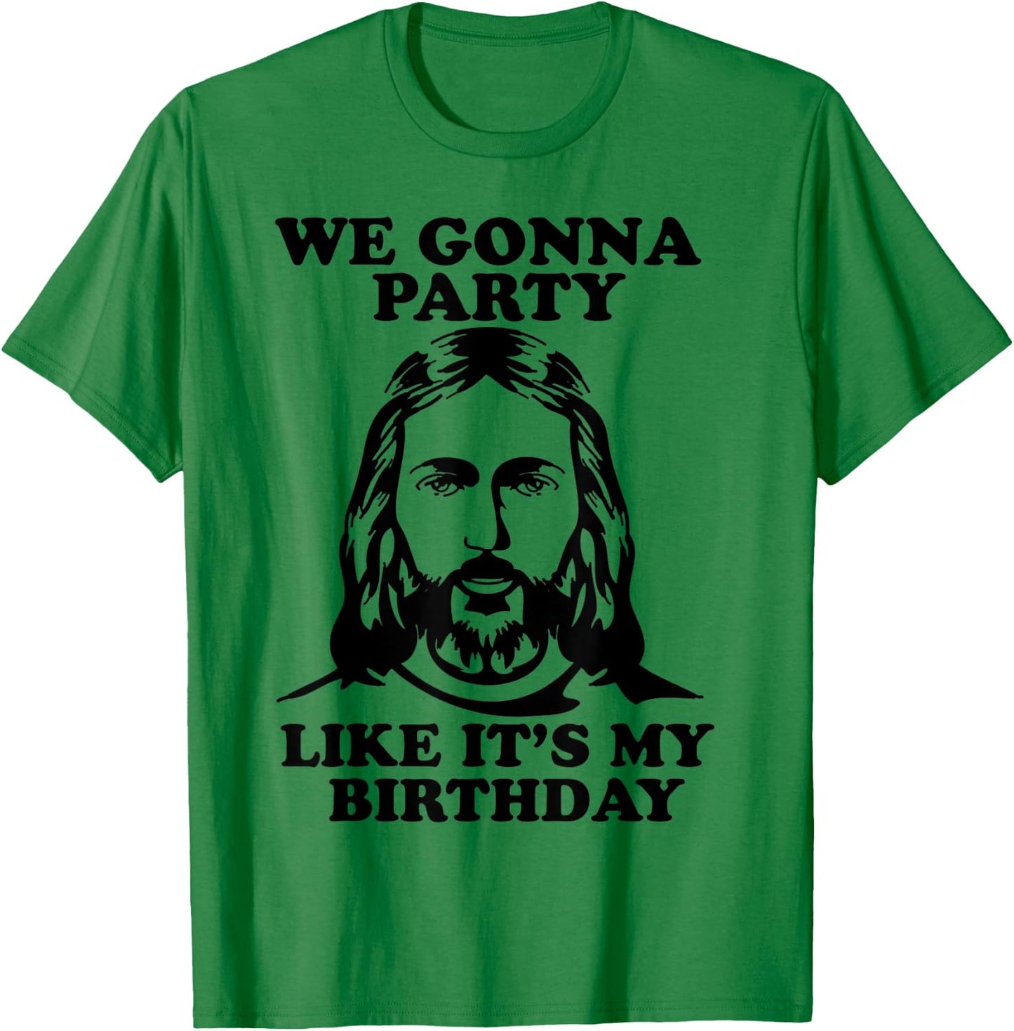 Funny We Gonna Party Like It's My Birthday Jesus Christmas T-Shirt - T-Shirt | Irish Green