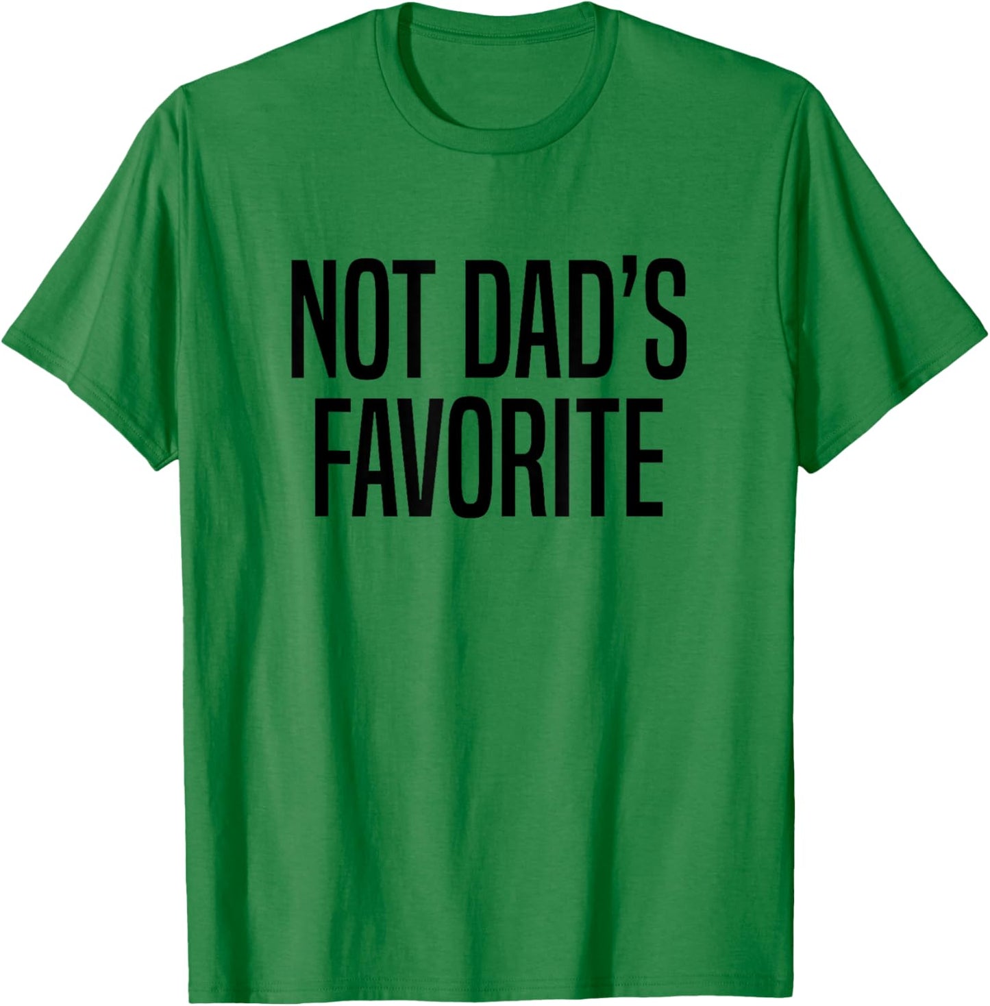Not Dad’s Favorite T-Shirt - T-Shirt | Irish Green