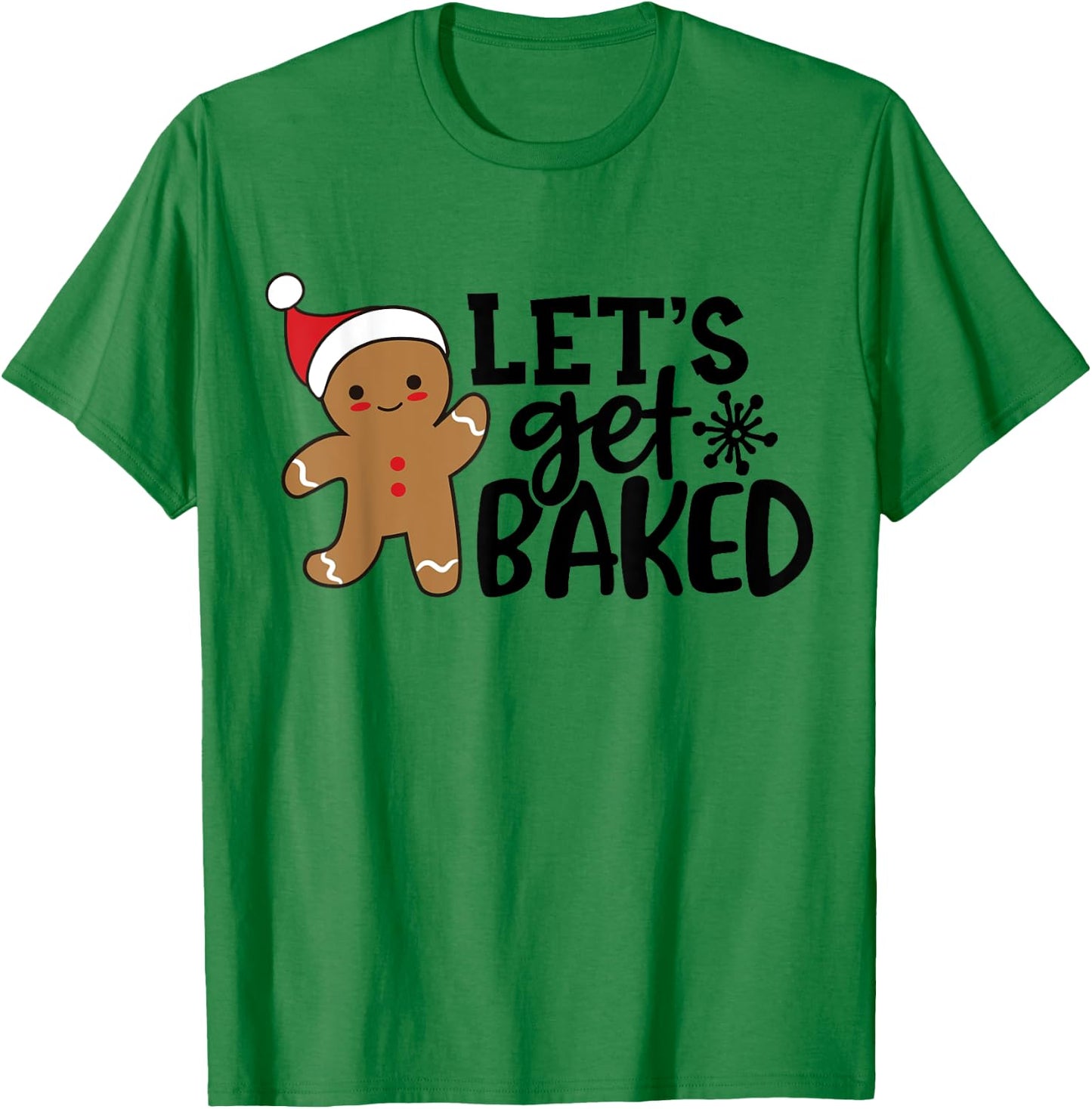 Funny Christmas Xmas Gingerbread Man Cookie Let's Get Baked T-Shirt - T-Shirt | Irish Green