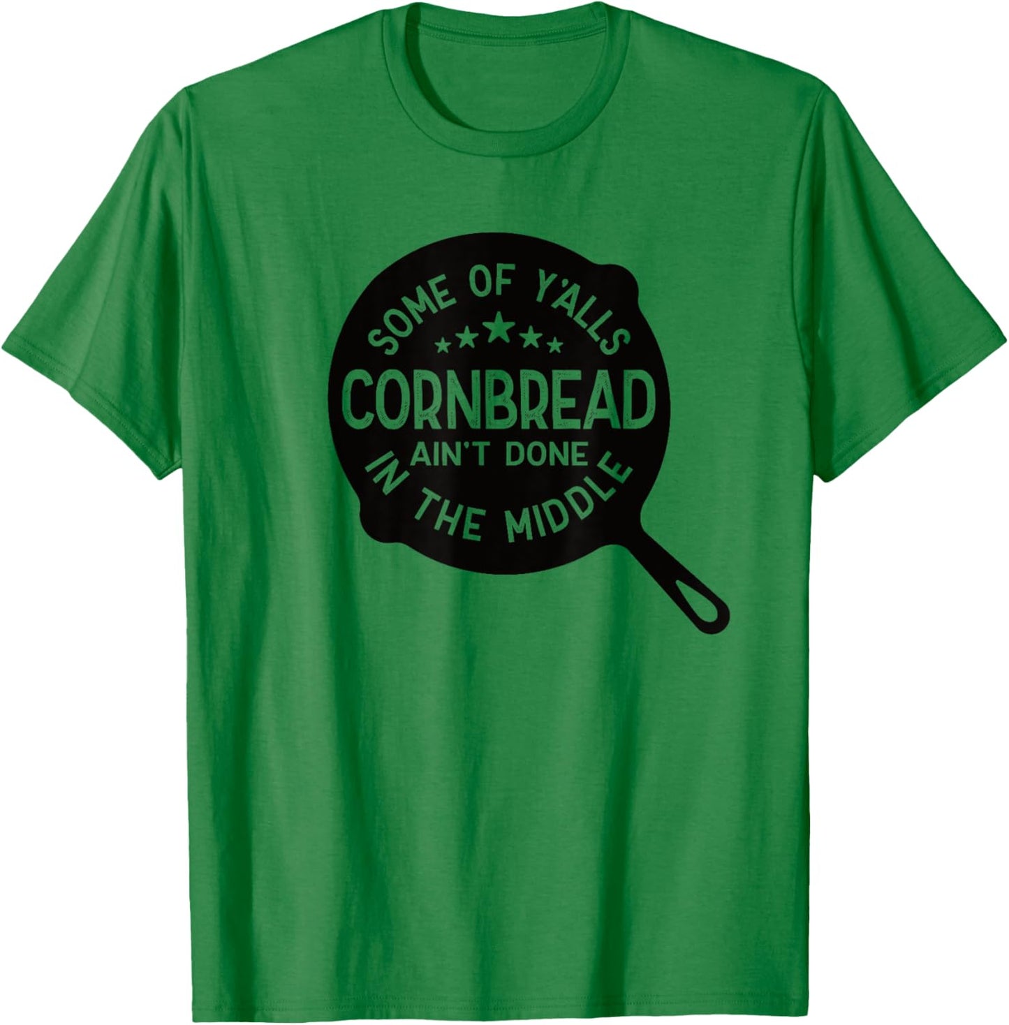 Some Of Y'alls Cornbread Ain't Done In The Middle Southern T-Shirt - T-Shirt | Irish Green