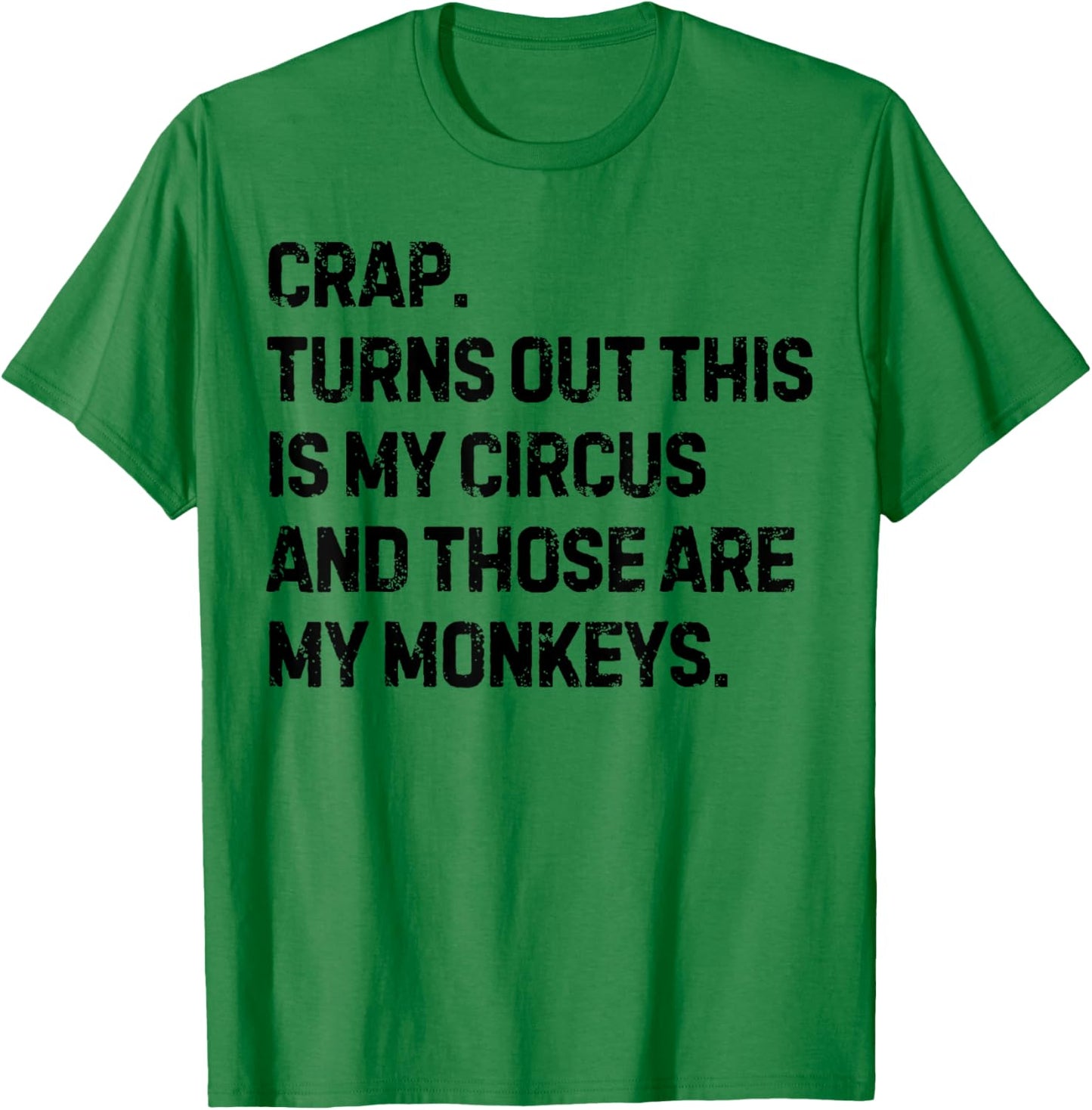Funny Saying Crap Turns Out This Is My Circus Women Men Joke T-Shirt - T-Shirt | Irish Green