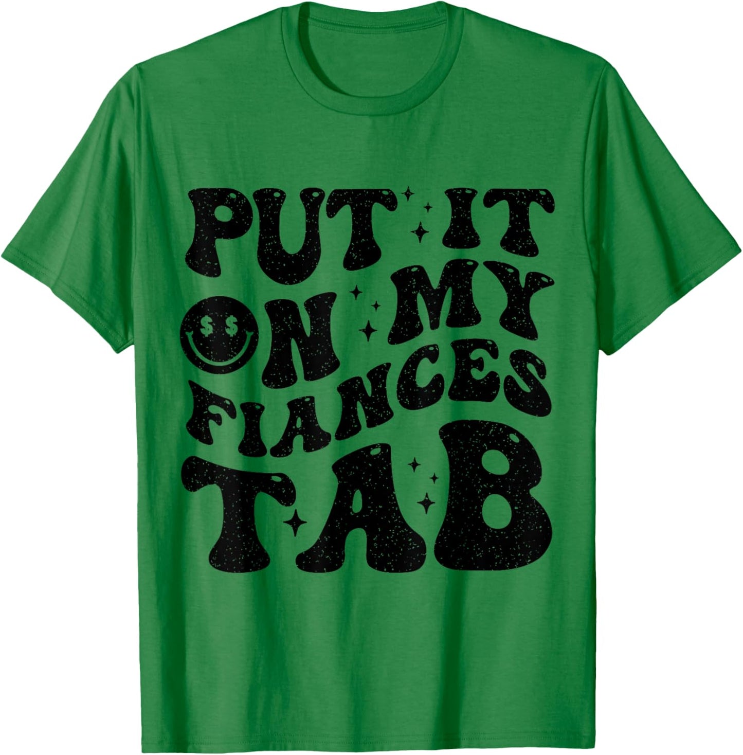 Put It On My Fiance's Tab Funny Saying Women Men Matching T-Shirt - T-Shirt | Irish Green