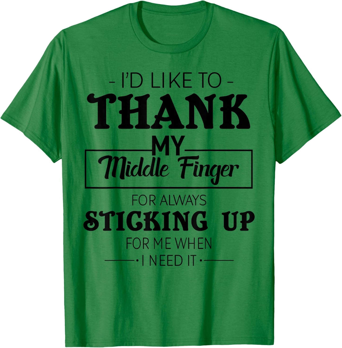 I'd Like To Thank My Middle Finger For Always Sticking Up T-Shirt - T-Shirt | Irish Green