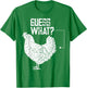 Guess what chicken butt T-Shirt - T-Shirt | Irish Green