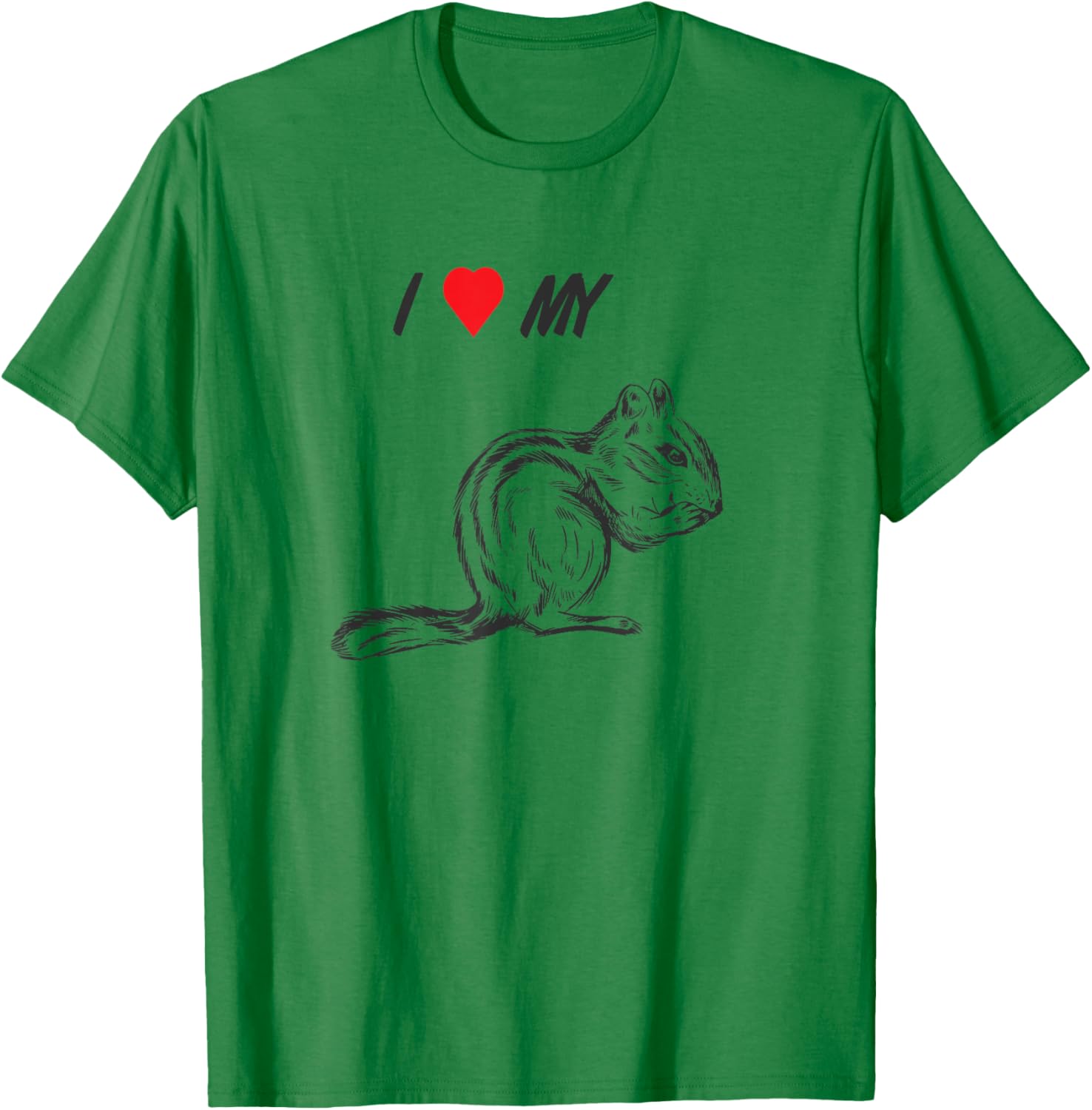 I love my chipmunk, pet squirrel animal lover T-Shirt - T-Shirt | Irish Green