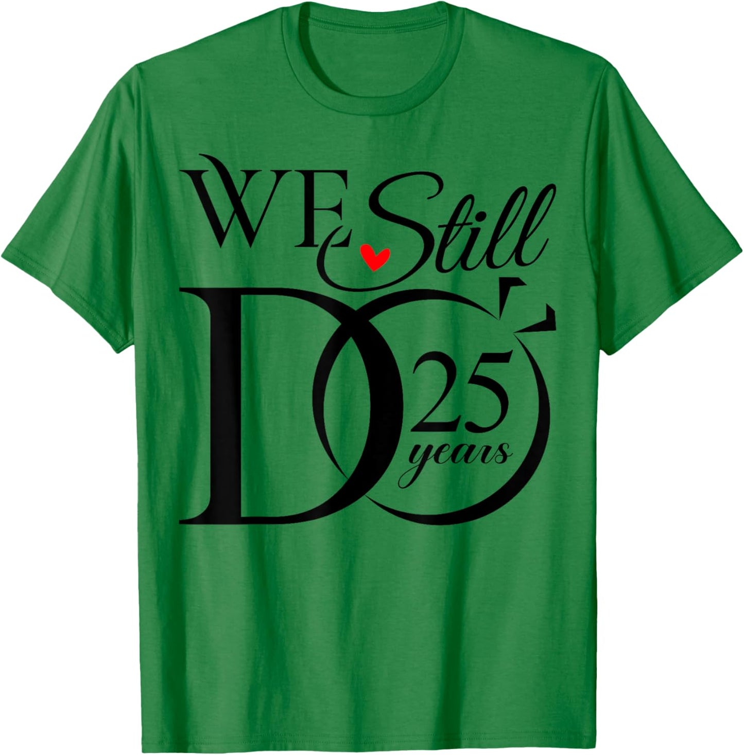 We Still Do 25 Years Funny Couple 25th Wedding Anniversary T-Shirt - T-Shirt | Irish Green