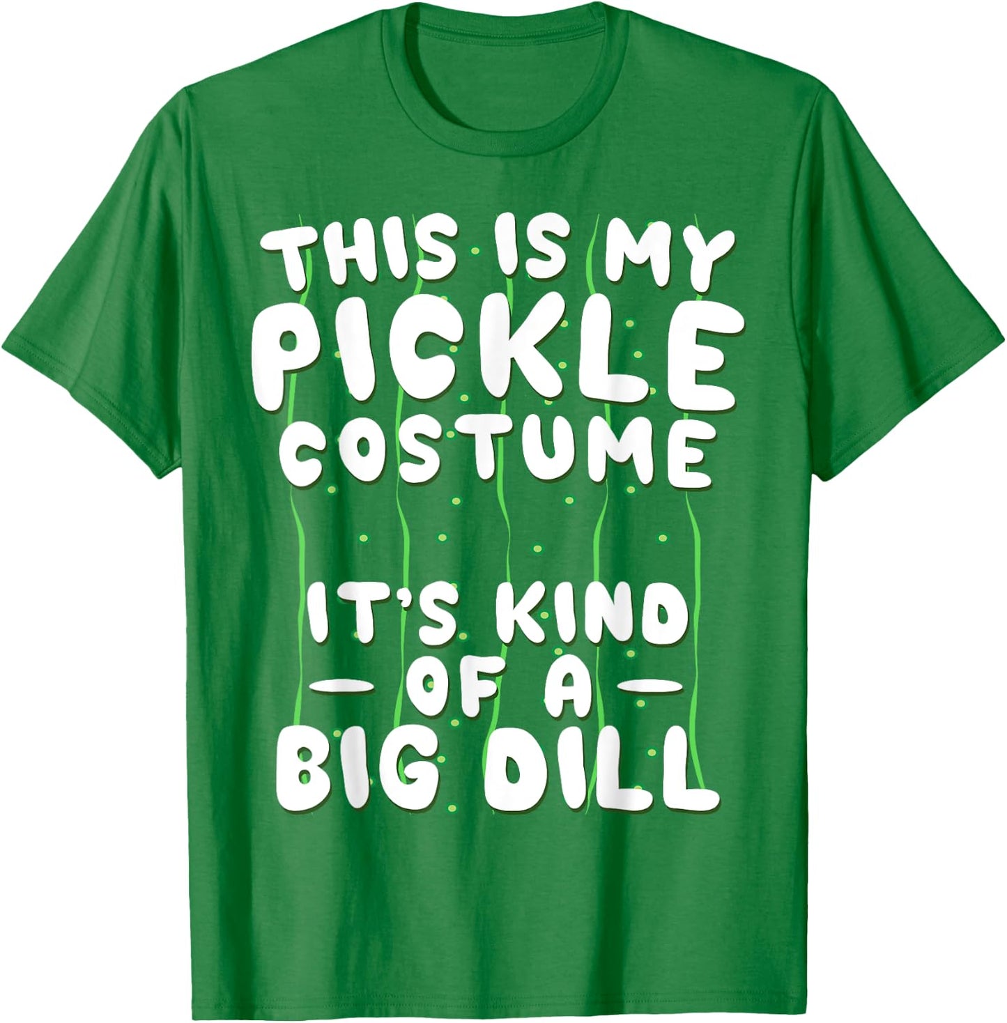 Funny Pickle Halloween Costume Kind of A Big Dill T-Shirt - T-Shirt | Irish Green