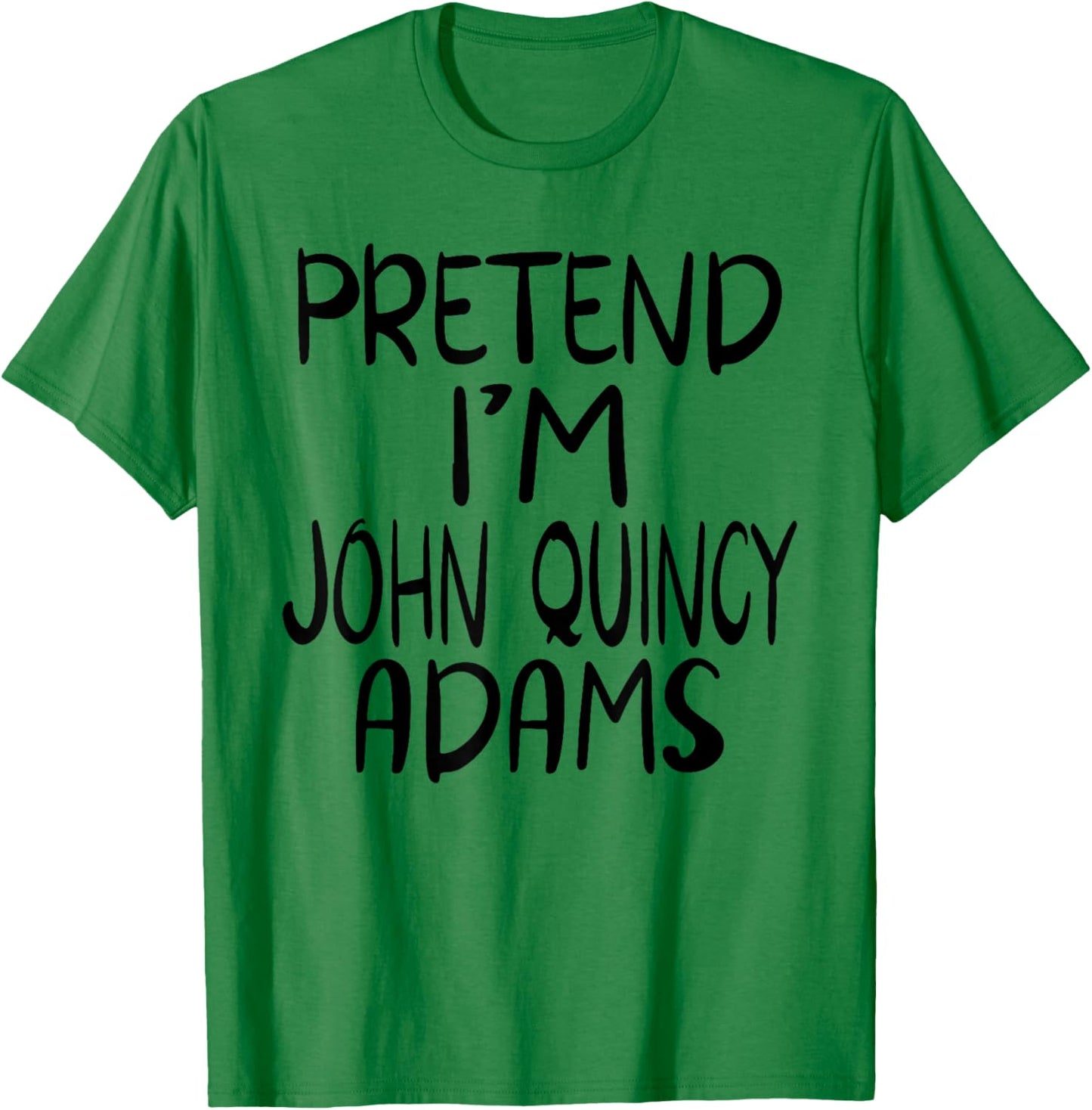 Pretend I'm John Quincy Adams Costume Family Lazy Halloween T-Shirt - T-Shirt | Irish Green