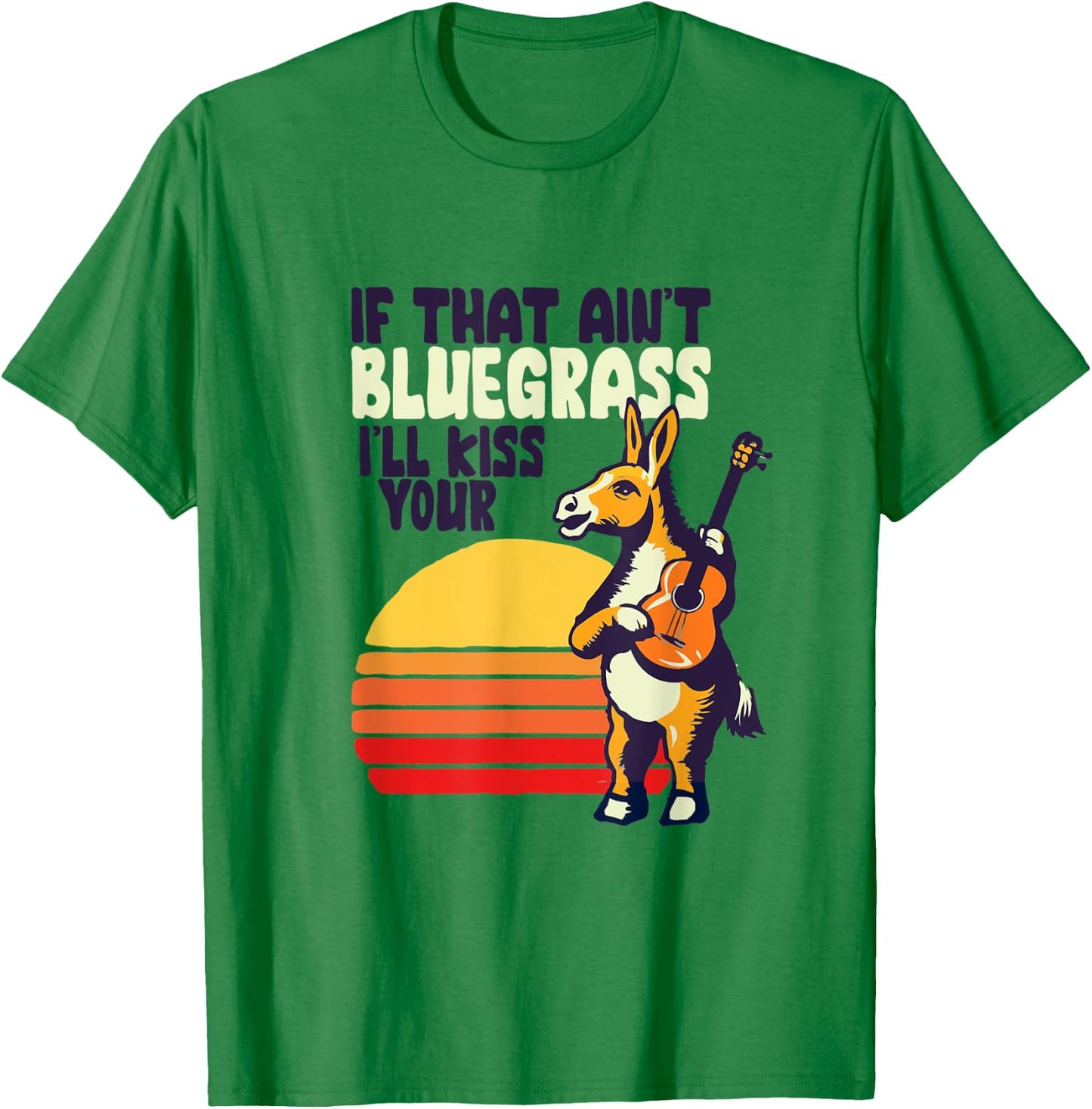 If That Ain't Bluegrass I'll Kiss Your Donkey Funny Banjo T-Shirt - T-Shirt | Irish Green