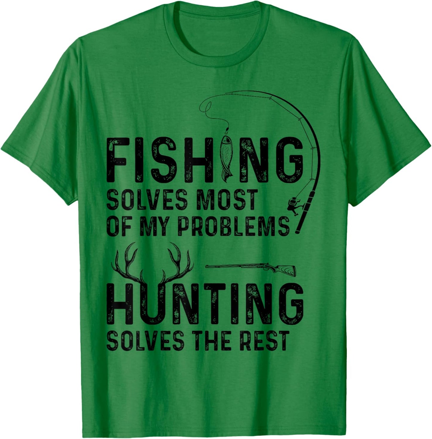 Fishing solves most of my problems hunting solves the rest T-Shirt - T-Shirt | Irish Green
