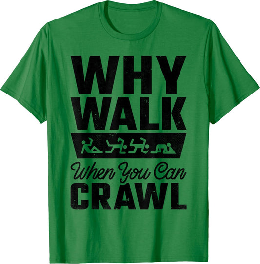 Why Walk When You Can Bar Crawl, Craft Beer Pub Hopping T-Shirt - T-Shirt | Irish Green
