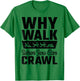 Why Walk When You Can Bar Crawl, Craft Beer Pub Hopping T-Shirt - T-Shirt | Irish Green