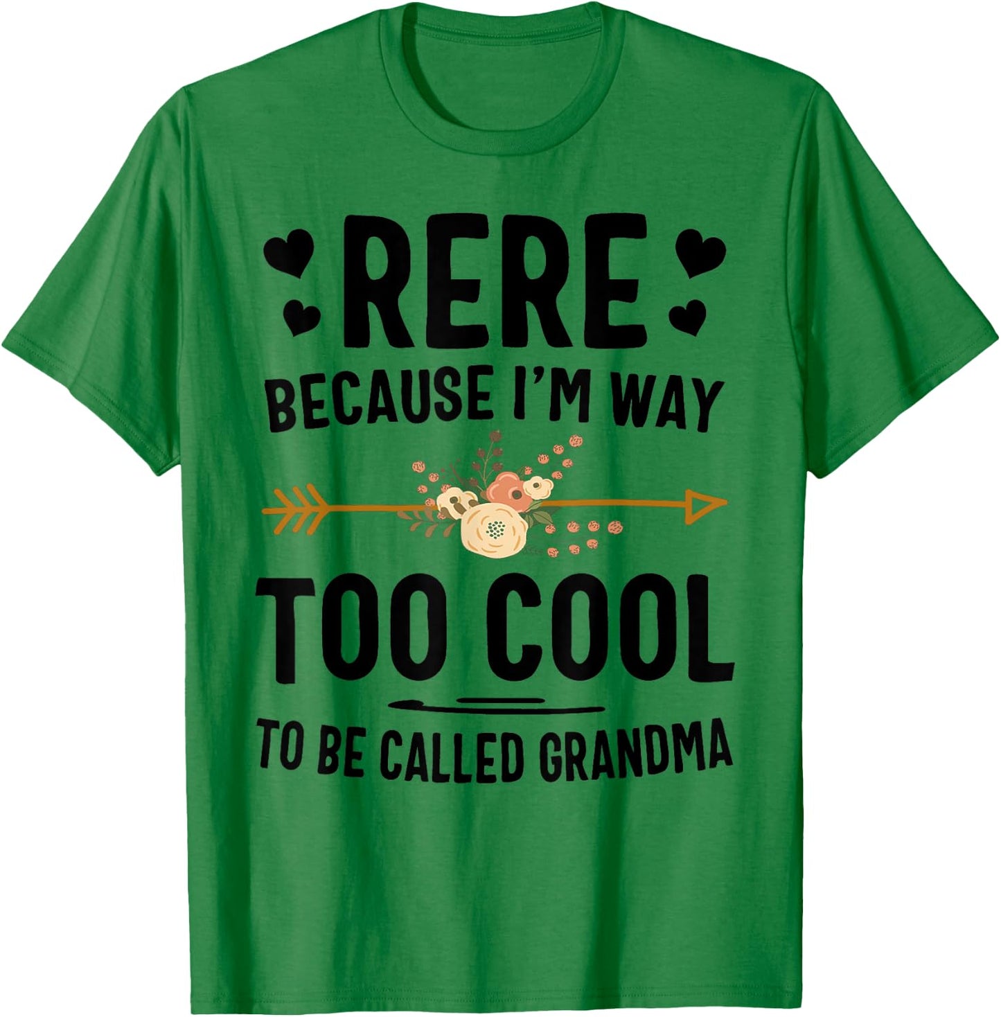Rere Because I'm Way Too Cool To Be Called Grandma T-Shirt - T-Shirt | Irish Green