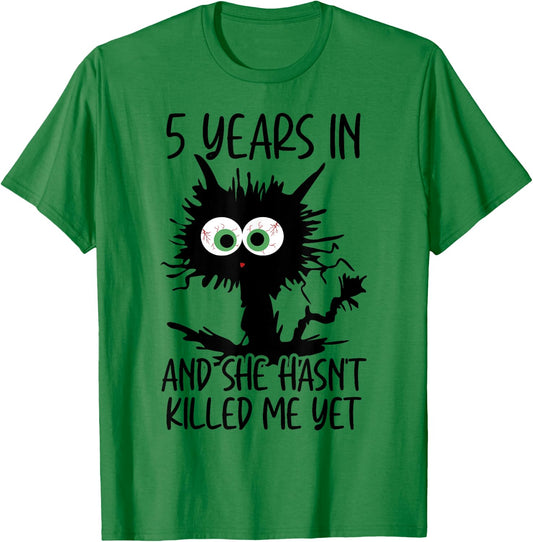 5 Years In And She Hasn't Killed Me Yet T-Shirt - T-Shirt | Irish Green