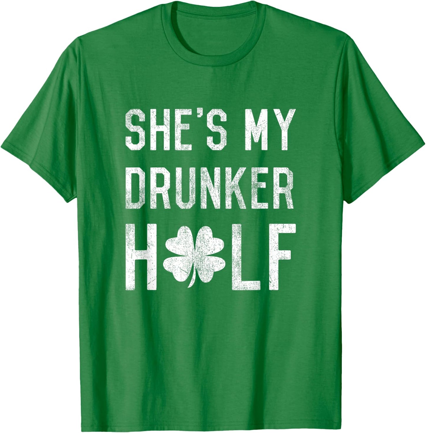 Funny Shamrock Shes My Drunker Half Couple St Patricks Day T-Shirt - T-Shirt | Irish Green