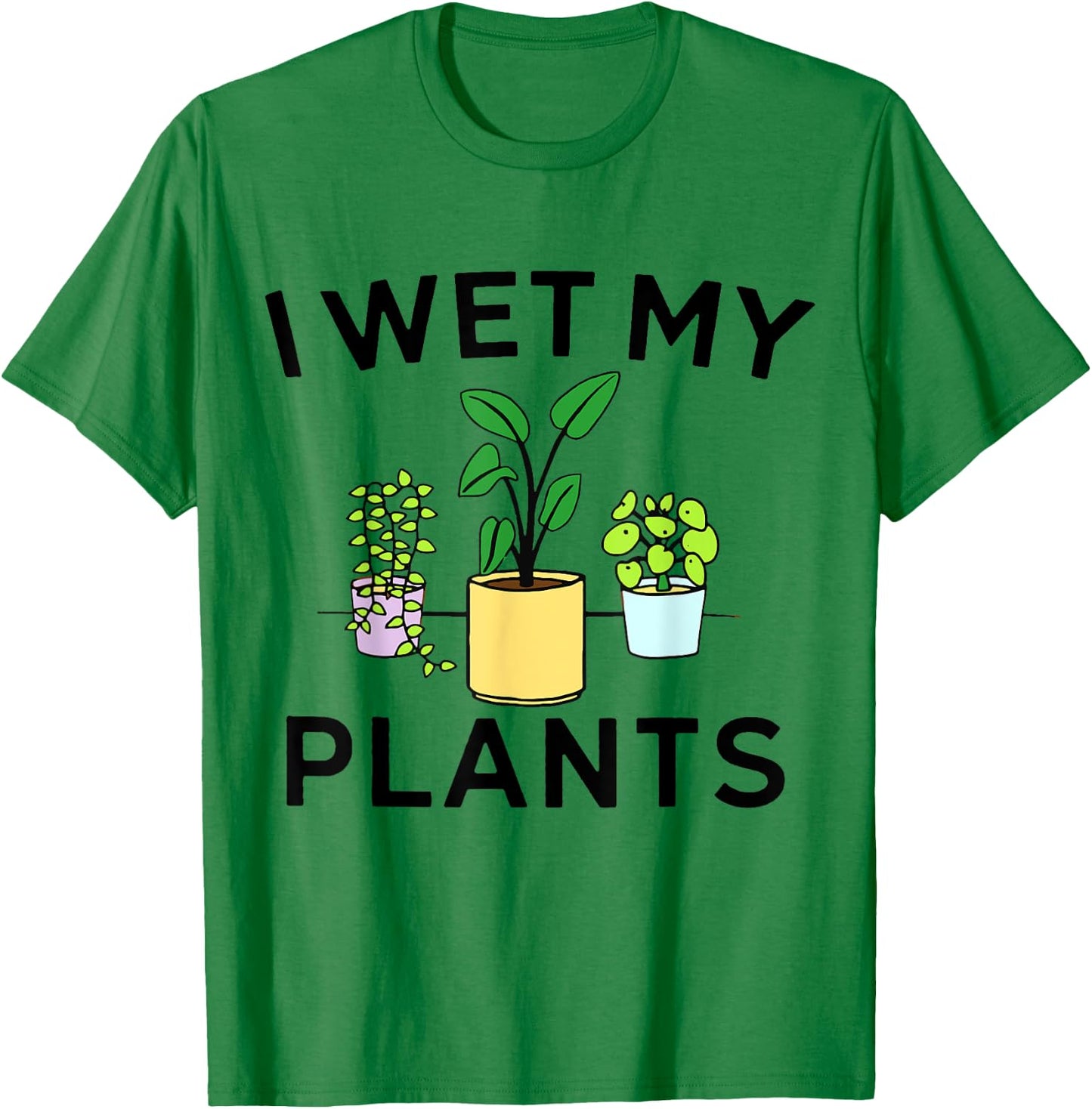 I Wet My Plants | Gardening Gift Gardener T-Shirt - T-Shirt | Irish Green