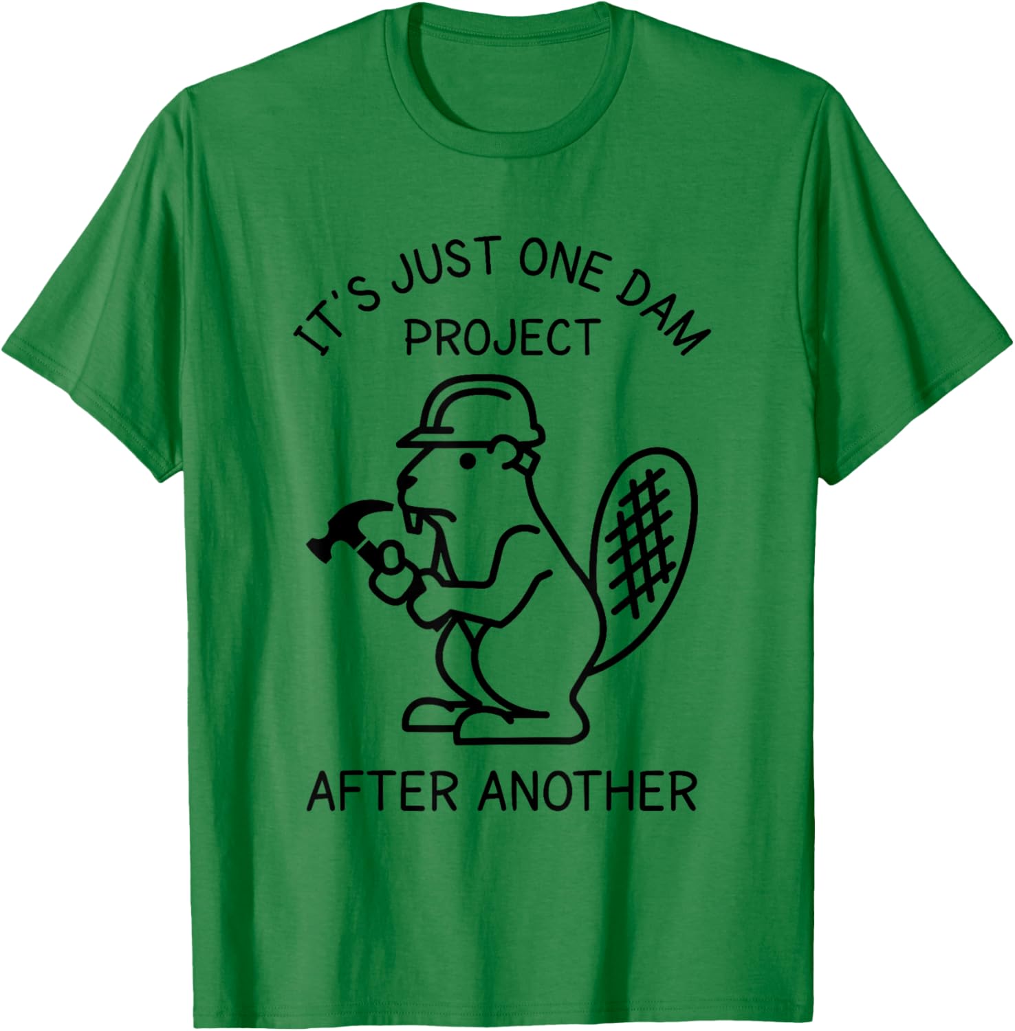It's Just one Dam Project After Another Handyman Beaver T-Shirt - T-Shirt | Irish Green