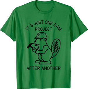It's Just one Dam Project After Another Handyman Beaver T-Shirt - T-Shirt | Irish Green