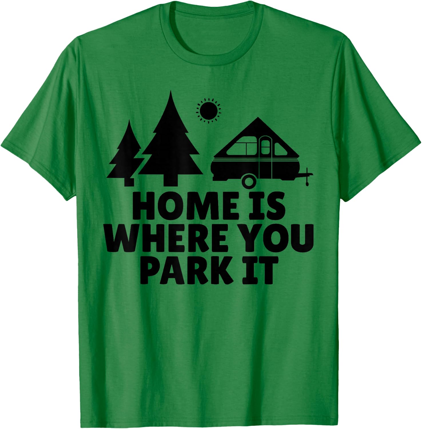 A Frame Camper Home Is Where You Park It RV Camping Gift T-Shirt - T-Shirt | Irish Green