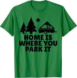 A Frame Camper Home Is Where You Park It RV Camping Gift T-Shirt - T-Shirt | Irish Green