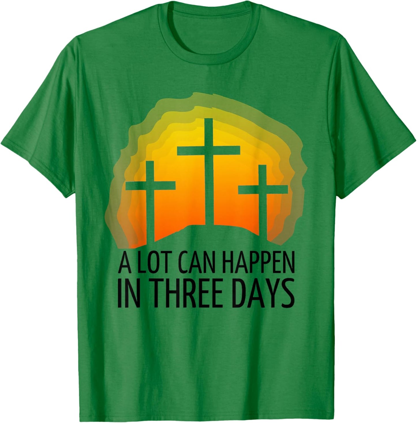 A Lot Can Happen in 3 Days T-Shirt - T-Shirt | Irish Green
