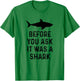 Funny Vintage Before You Ask It Was A Shark Quote Humor T-Shirt - T-Shirt | Irish Green