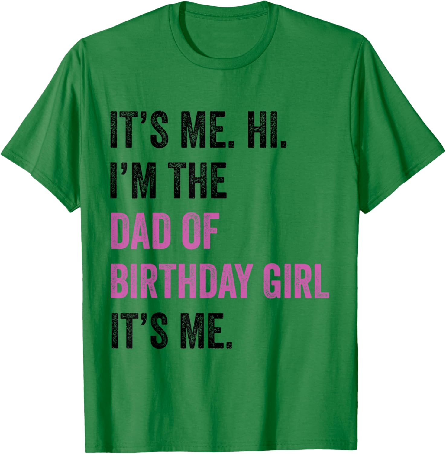Its Me Hi Im The Dad of Birthday Girl Its Me Birthday Party T-Shirt - T-Shirt | Irish Green