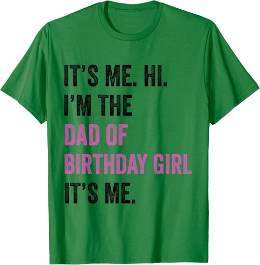 Its Me Hi Im The Dad of Birthday Girl Its Me Birthday Party T-Shirt - T-Shirt | Irish Green