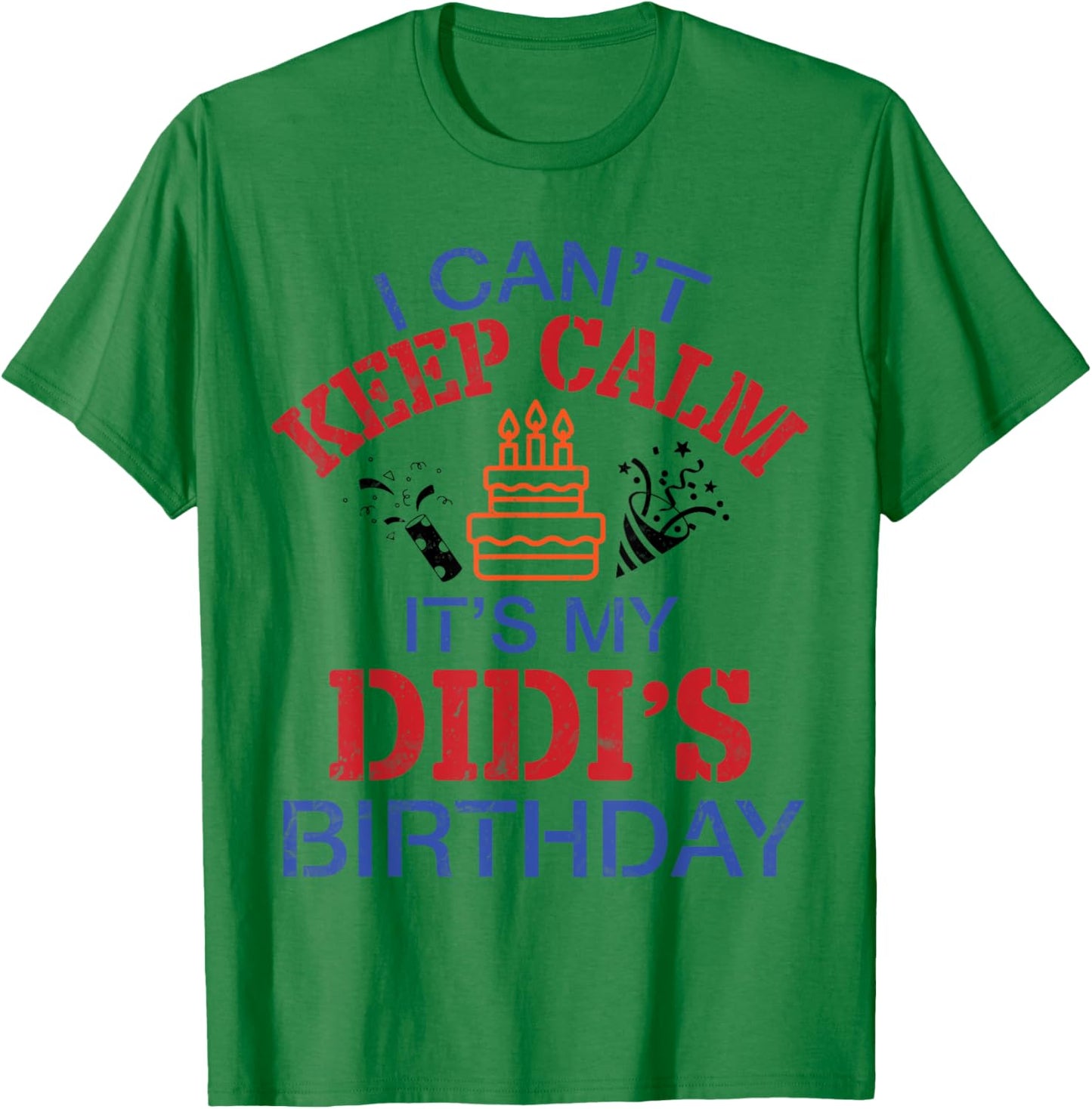 Fireworks Big Cake I Can’t Keep Calm It's My Didi's Birthday T-Shirt - T-Shirt | Irish Green